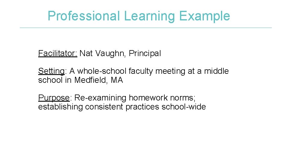 Professional Learning Example Facilitator: Nat Vaughn, Principal Setting: A whole-school faculty meeting at a