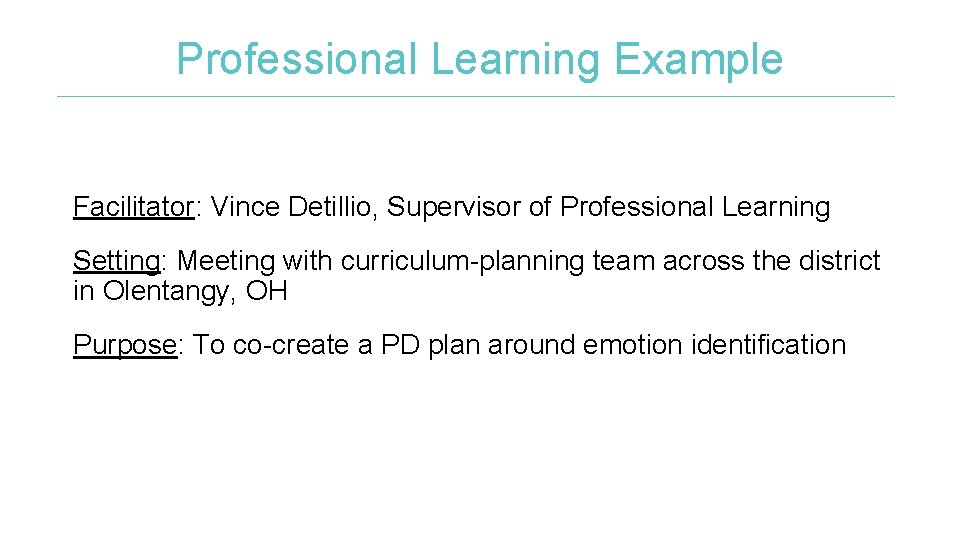 Professional Learning Example Facilitator: Vince Detillio, Supervisor of Professional Learning Setting: Meeting with curriculum-planning