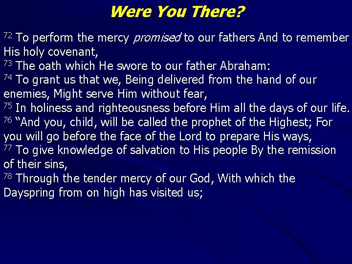 Were You There? To perform the mercy promised to our fathers And to remember