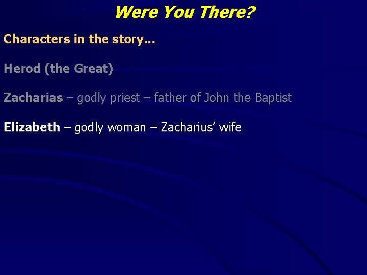 Were You There? Characters in the story. . . Herod (the Great) Zacharias –