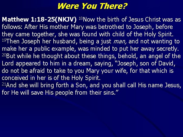 Were You There? Matthew 1: 18 -25(NKJV) 18 Now the birth of Jesus Christ