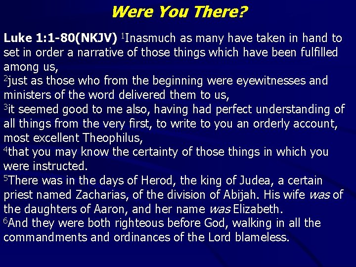 Were You There? Luke 1: 1 -80(NKJV) 1 Inasmuch as many have taken in