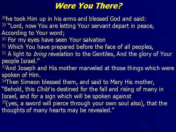 Were You There? 28 he took Him up in his arms and blessed God