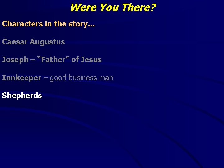 Were You There? Characters in the story. . . Caesar Augustus Joseph – “Father”