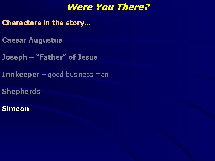 Were You There? Characters in the story. . . Caesar Augustus Joseph – “Father”