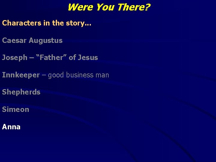 Were You There? Characters in the story. . . Caesar Augustus Joseph – “Father”