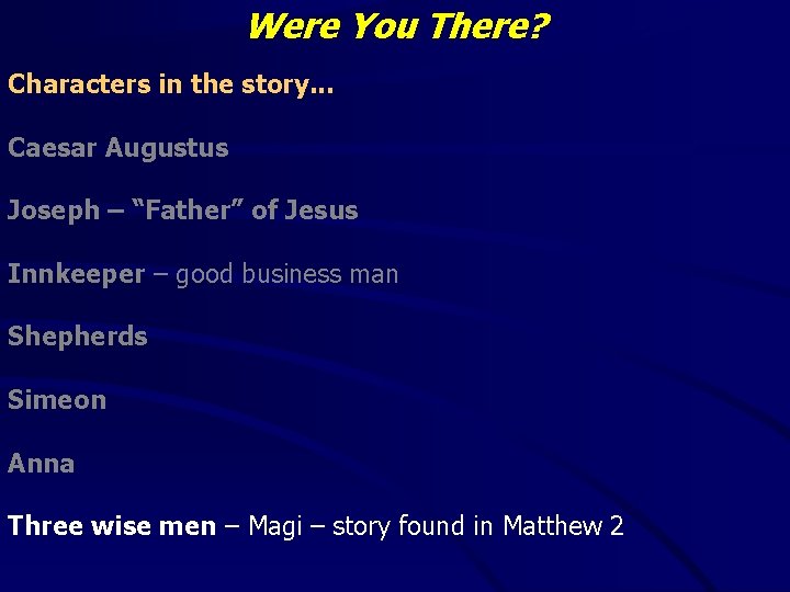 Were You There? Characters in the story. . . Caesar Augustus Joseph – “Father”