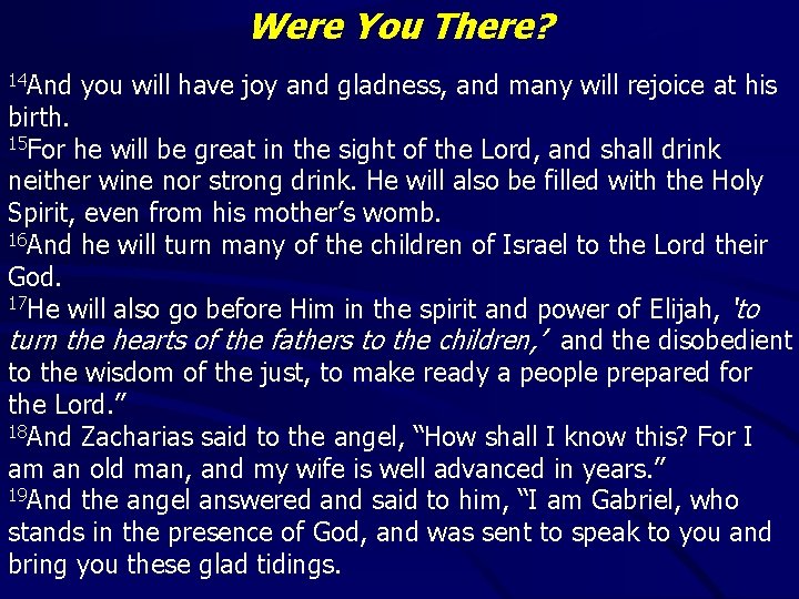 Were You There? 14 And you will have joy and gladness, and many will