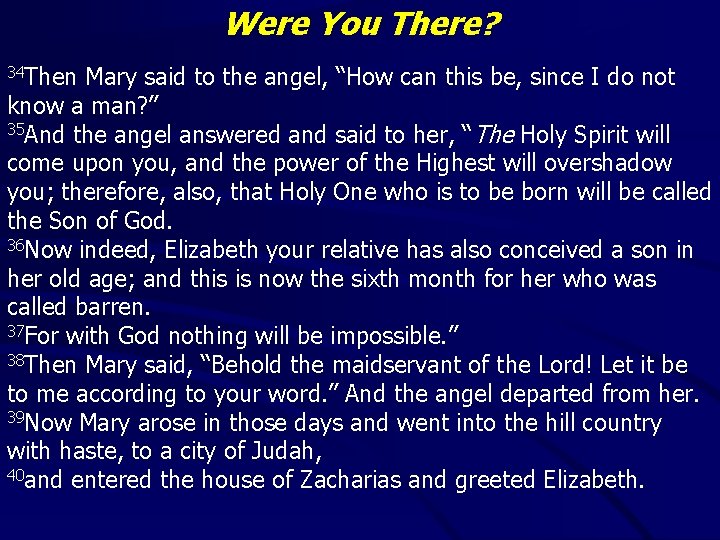 Were You There? 34 Then Mary said to the angel, “How can this be,