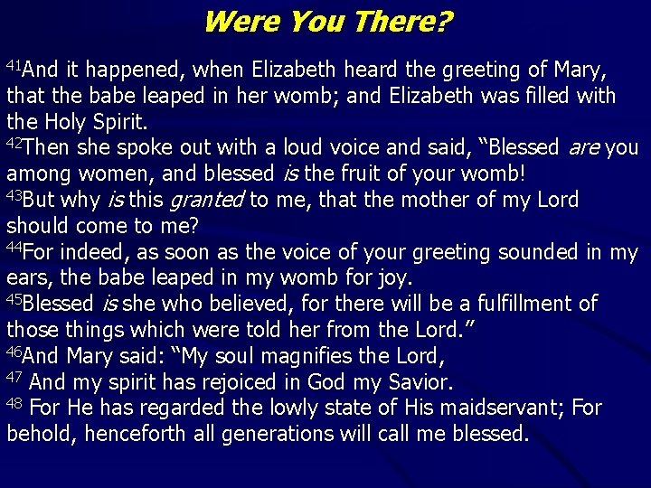 Were You There? 41 And it happened, when Elizabeth heard the greeting of Mary,