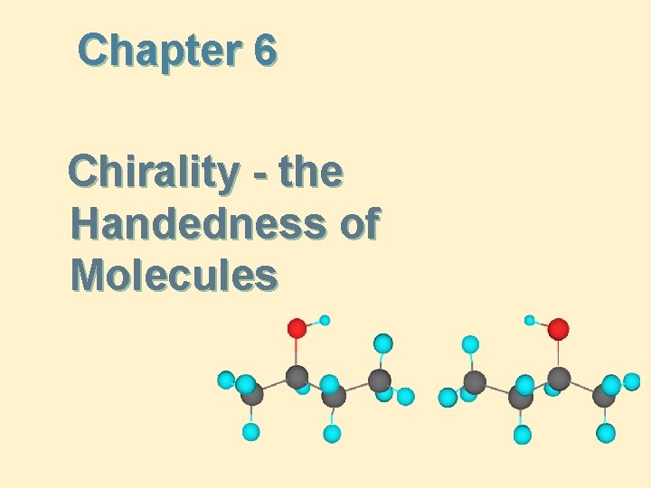 Chapter 6 Chirality - the Handedness of Molecules 