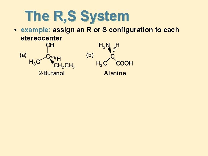 The R, S System • example: assign an R or S configuration to each