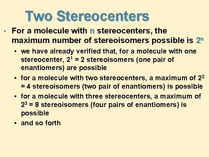 Two Stereocenters • For a molecule with n stereocenters, the maximum number of stereoisomers