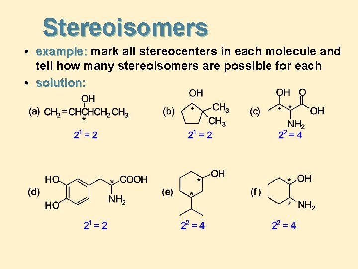 Stereoisomers • example: mark all stereocenters in each molecule and tell how many stereoisomers
