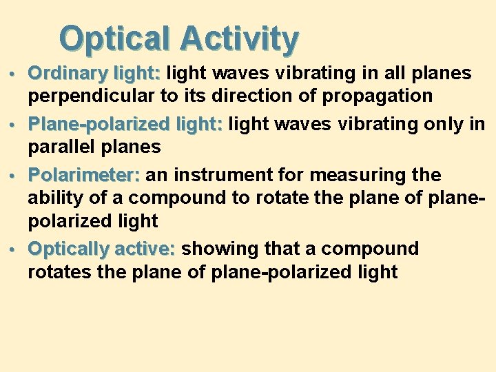 Optical Activity • Ordinary light: light waves vibrating in all planes perpendicular to its