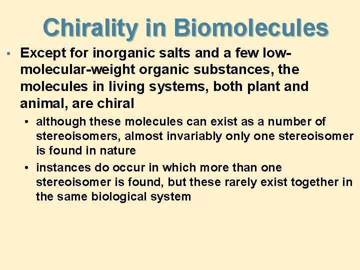Chirality in Biomolecules • Except for inorganic salts and a few low- molecular-weight organic