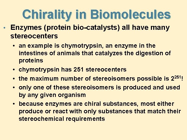 Chirality in Biomolecules • Enzymes (protein bio-catalysts) all have many stereocenters • an example