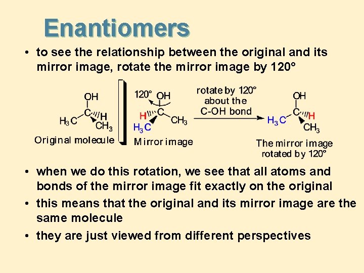 Enantiomers • to see the relationship between the original and its mirror image, rotate