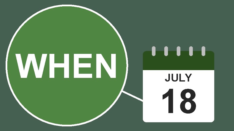 WHEN JULY 18 WHEN JULY 18