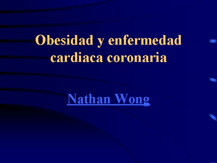 Obesidad y enfermedad cardiaca coronaria Nathan Wong 