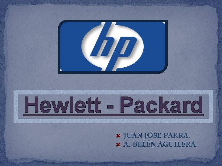 Hewlett - Packard JUAN JOSÉ PARRA. A. BELÉN AGUILERA. 