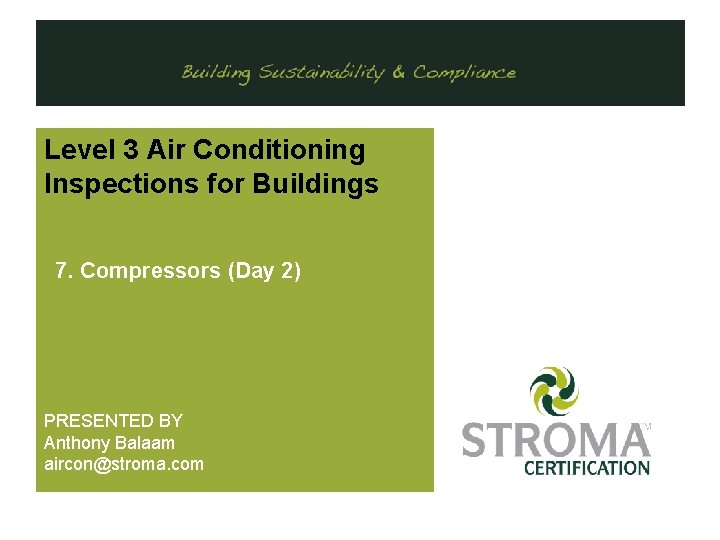 . Level 3 Air Conditioning Inspections for Buildings 7. Compressors (Day 2) PRESENTED BY