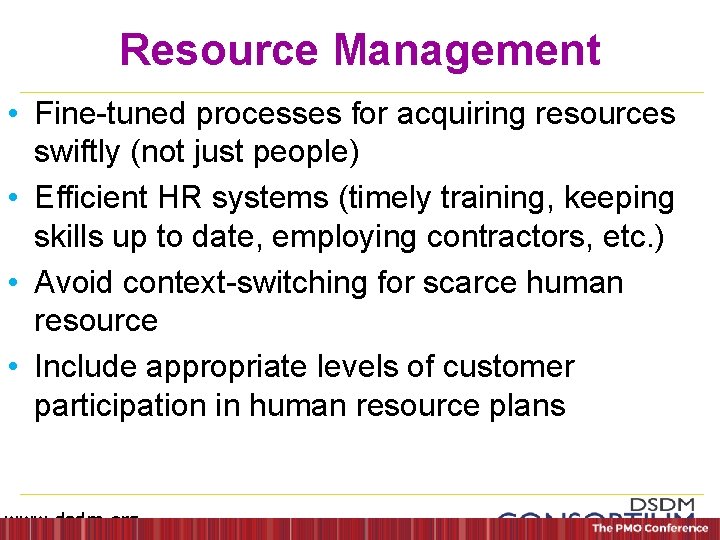 Resource Management • Fine-tuned processes for acquiring resources swiftly (not just people) • Efficient