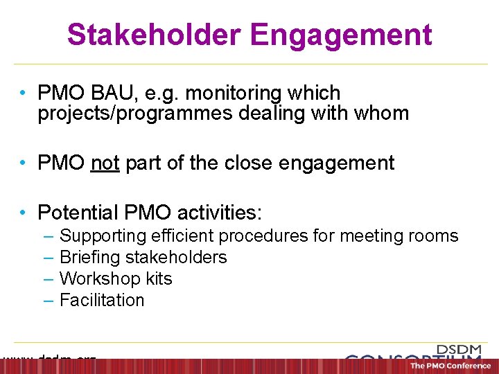 Stakeholder Engagement • PMO BAU, e. g. monitoring which projects/programmes dealing with whom •