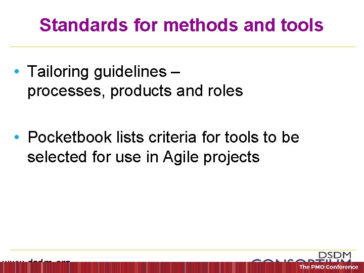 Standards for methods and tools • Tailoring guidelines – processes, products and roles •