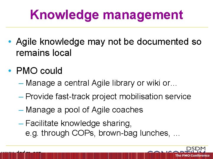 Knowledge management • Agile knowledge may not be documented so remains local • PMO