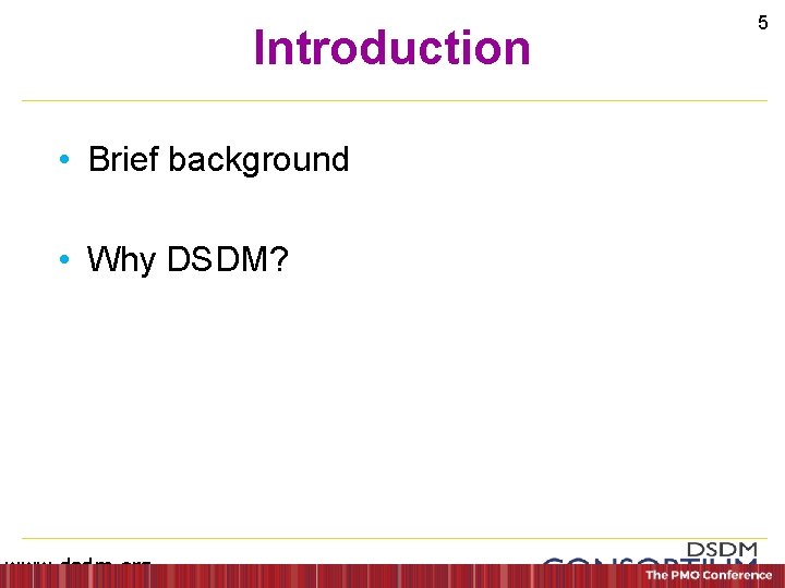 Introduction • Brief background • Why DSDM? www. dsdm. org 5 