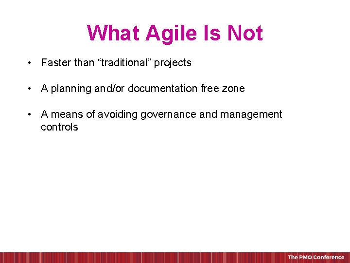 What Agile Is Not • Faster than “traditional” projects • A planning and/or documentation