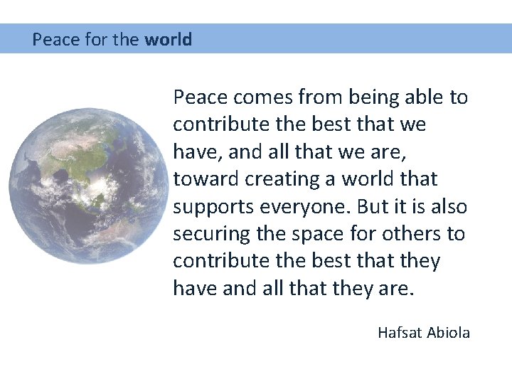  Peace for the world Peace comes from being able to contribute the best