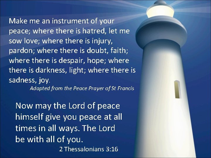 Make me an instrument of your peace; where there is hatred, let me sow