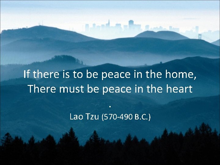 If there is to be peace in the home, There must be peace in