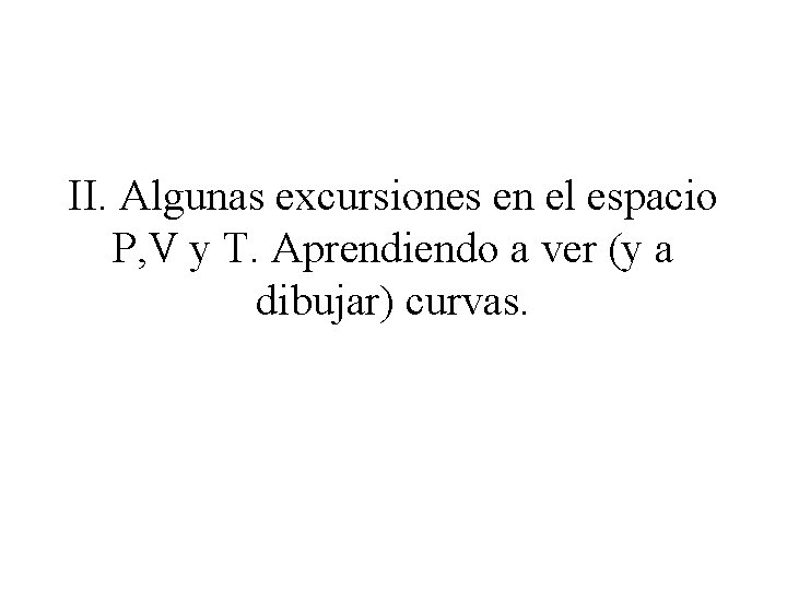 II. Algunas excursiones en el espacio P, V y T. Aprendiendo a ver (y