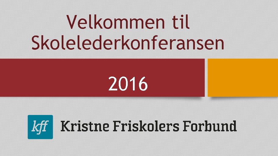 Velkommen til Skolelederkonferansen 2016 Velkommen til Skolelederkonferansen 2016