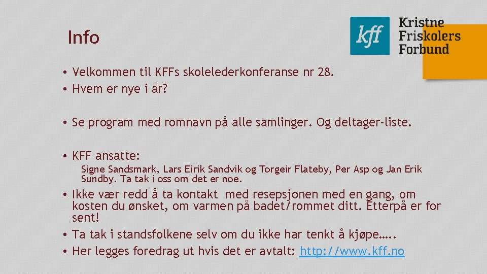 Info • Velkommen til KFFs skolelederkonferanse nr 28. • Hvem er nye i år? Info • Velkommen til KFFs skolelederkonferanse nr 28. • Hvem er nye i år?