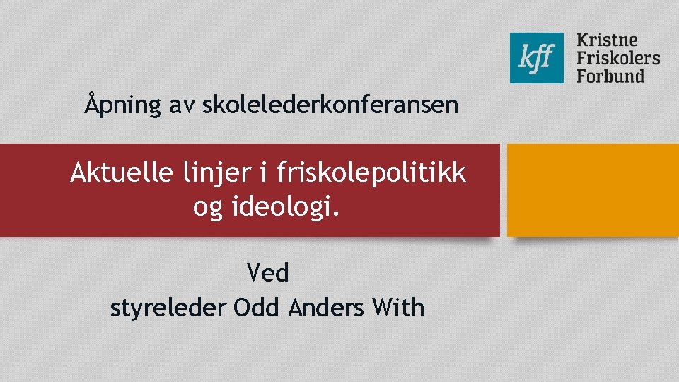 Åpning av skolelederkonferansen Aktuelle linjer i friskolepolitikk og ideologi. Ved styreleder Odd Anders With Åpning av skolelederkonferansen Aktuelle linjer i friskolepolitikk og ideologi. Ved styreleder Odd Anders With