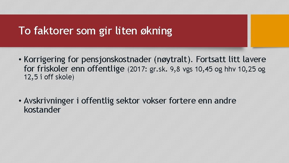 To faktorer som gir liten økning • Korrigering for pensjonskostnader (nøytralt). Fortsatt litt lavere To faktorer som gir liten økning • Korrigering for pensjonskostnader (nøytralt). Fortsatt litt lavere