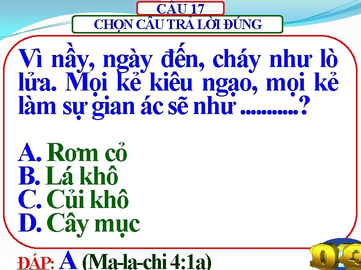 C U 17 CHỌN C U TRẢ LỜI ĐÚNG Vì nầy, ngày đến, cháy C U 17 CHỌN C U TRẢ LỜI ĐÚNG Vì nầy, ngày đến, cháy