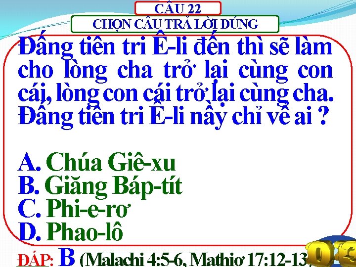 C U 22 CHỌN C U TRẢ LỜI ĐÚNG Đấng tiên tri Ê-li đến C U 22 CHỌN C U TRẢ LỜI ĐÚNG Đấng tiên tri Ê-li đến
