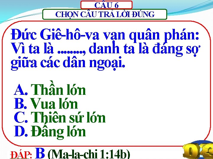 C U 6 CHỌN C U TRẢ LỜI ĐÚNG Đức Giê-hô-va vạn quân phán: C U 6 CHỌN C U TRẢ LỜI ĐÚNG Đức Giê-hô-va vạn quân phán: