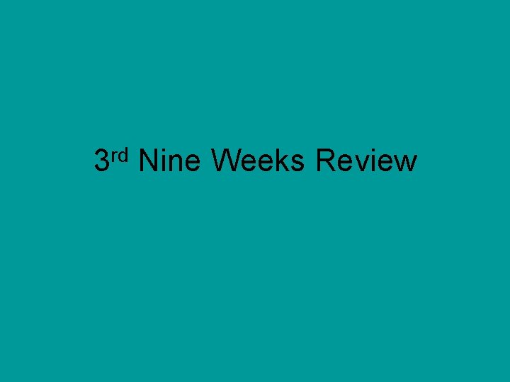 3 rd Nine Weeks Review 