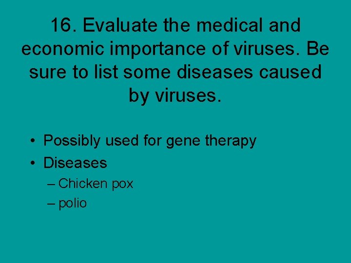 16. Evaluate the medical and economic importance of viruses. Be sure to list some