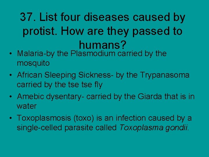 37. List four diseases caused by protist. How are they passed to humans? •