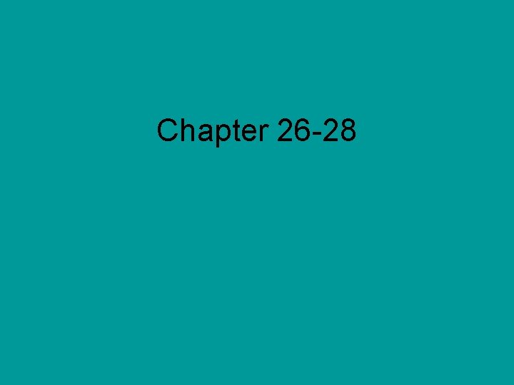 Chapter 26 -28 