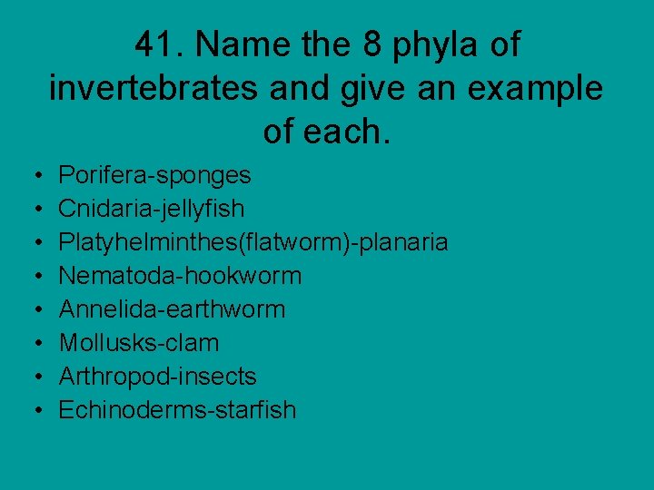 41. Name the 8 phyla of invertebrates and give an example of each. •