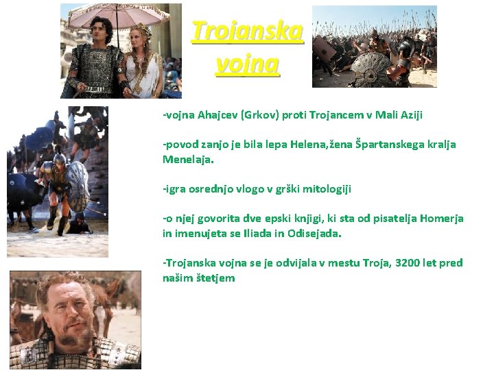 Trojanska vojna -vojna Ahajcev (Grkov) proti Trojancem v Mali Aziji -povod zanjo je bila Trojanska vojna -vojna Ahajcev (Grkov) proti Trojancem v Mali Aziji -povod zanjo je bila