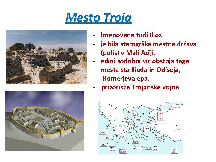 Mesto Troja - imenovana tudi Ilios - je bila starogrška mestna država (polis) v Mesto Troja - imenovana tudi Ilios - je bila starogrška mestna država (polis) v